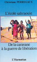 Couverture du livre « L'école sahraouie ; de la caravane à la guerre de libération » de Christiane Perregaux aux éditions Editions L'harmattan