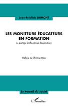 Couverture du livre « Les moniteurs éducateurs en formation ; le partage professionnel des émotions » de Jean-Frederic Dumont aux éditions Editions L'harmattan