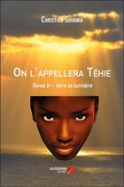 Couverture du livre « On l'appellera Téhie t.2 ; vers la lumière » de Christian Sournia aux éditions Editions Du Net