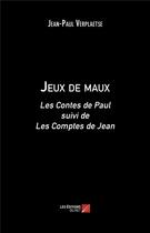 Couverture du livre « Jeux de maux : les contes de Paul suivi de les comptes de Jean » de Jean-Paul Verplaetse aux éditions Editions Du Net