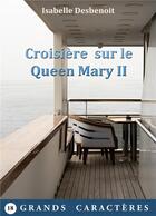 Couverture du livre « Croisière sur le Queen Mary II : livre gros caractères » de Isabelle Desbenoit aux éditions Books On Demand