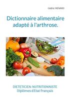 Couverture du livre « Dictionnaire alimentaire adapté à l'arthrose. » de Cedric Menard aux éditions Books On Demand