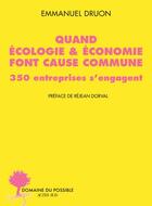 Couverture du livre « Quand écologie & économie font cause commune : 350 entreprises s'engagent » de Emmanuel Druon aux éditions Actes Sud