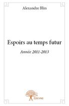 Couverture du livre « Espoirs au temps futur » de Alexandre Blin aux éditions Edilivre