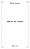 Couverture du livre « Mauvaise blague » de Marie Spaeter aux éditions Edilivre