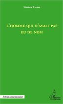 Couverture du livre « L'homme qui n'avait pas eu de nom » de Simeon Tsemo aux éditions Harmattan Cameroun