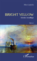 Couverture du livre « Bright yellow ; dernier mouillage » de Allen Lederlin aux éditions Editions L'harmattan