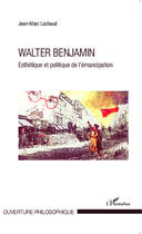 Couverture du livre « Walter Benjamin, esthétique et politique de l'émancipation » de Jean-Marc Lachaud aux éditions Editions L'harmattan