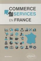 Couverture du livre « Commerce et services en france » de Michel Battiau aux éditions Ellipses