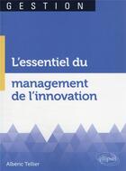 Couverture du livre « L'essentiel du management de l'innovation » de Albéric Tellier aux éditions Ellipses