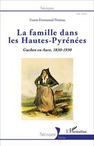 Couverture du livre « La famille dans les Hautes-Pyrénées : Guchen en Aure, 1830-1930 » de Frantz-Emmanuel Petiteau aux éditions L'harmattan