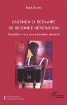 Couverture du livre « L'agenda 21 scolaire de seconde génération ; transition vers une éducation durable » de Esoh Elame aux éditions L'harmattan