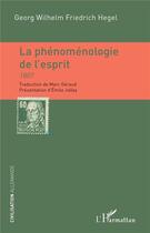 Couverture du livre « La phénoménologie de l'esprit 1807 » de Georg Wilhelm Friedrich Hegel aux éditions L'harmattan