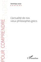Couverture du livre « L'actualité de nos vieux philosophes grecs » de Dominique Josse aux éditions L'harmattan