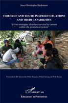 Couverture du livre « Children and youth in street situations and their capabilities : from strategies of urban survival to careers within the protection system » de Jean-Christophe Ryckmans aux éditions L'harmattan