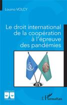 Couverture du livre « Le droit international de la coopération à l'épreuve des pandémies » de Louino Volcy aux éditions L'harmattan