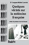 Couverture du livre « Quelques vérités sur la médecine française » de Jacques-Michel Lacroix aux éditions Dualpha