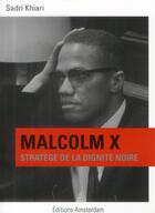 Couverture du livre « Malcolm X ; stratège de la dignité noire » de Sadri Khiari aux éditions Amsterdam