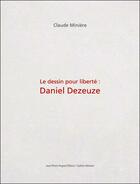 Couverture du livre « Le dessin pour liberté ; Daniel Dezeuze » de Claude Miniere aux éditions Jean Pierre Huguet
