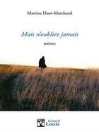 Couverture du livre « Mais n'oubliez jamais » de Martine Huot-Marchand aux éditions Gerard Louis