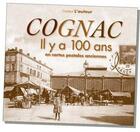 Couverture du livre « Cognac il y a 100 ans ; en cartes postales anciennes » de Jean-Pierre Barbraud aux éditions Patrimoines & Medias