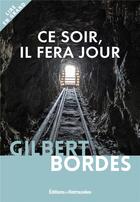 Couverture du livre « Ce soir, il fera jour » de Gilbert Bordes aux éditions Les Editions Retrouvees