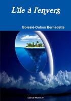 Couverture du livre « L'île à l'envers » de Boissié-Dubus Bernadette aux éditions Lulu