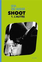 Couverture du livre « Shoot t.1 ; l'autre » de Iza De Gisse aux éditions Les Indes