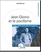 Couverture du livre « Jean Giono et le pacifisme ; 1934-1944 de la paix à la guerre » de Jack Meurant aux éditions Parole