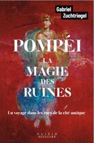 Couverture du livre « Pompéi, la magie des ruines » de Gabriel Zuchtriegel aux éditions Alisio