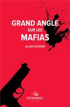 Couverture du livre « Grand angle sur les mafias » de Alain Rodier aux éditions Entremises