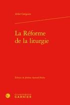 Couverture du livre « La réforme de la liturgie » de Abbe Gregoire aux éditions Classiques Garnier