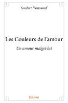 Couverture du livre « Les Couleurs de l'amour » de Youssouf Souber aux éditions Edilivre