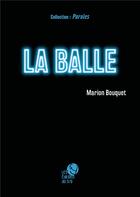 Couverture du livre « La balle » de Marion Bouquet aux éditions Les Editions Du 3/9