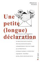 Couverture du livre « Une petite (longue) déclaration » de Sebastian Poulain aux éditions Frison-roche Belles-lettres