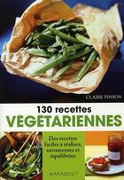 Couverture du livre « 130 recettes végétariennes » de Claire Pinson aux éditions Marabout