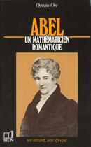 Couverture du livre « Abel - un mathematicien romantique » de Dhombres/Ore aux éditions Belin