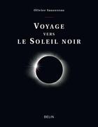 Couverture du livre « Voyage vers le soleil noir » de Olivier Sauzereau aux éditions Belin