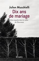 Couverture du livre « Dix ans de mariage ; une enquête dans la vallée de Chevreuse » de Julien Mucchielli aux éditions Lattes
