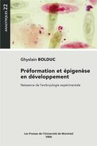 Couverture du livre « Préformation et épigenèse en développement : naissance de l'embryologie expérimentale » de Ghyslain Bolduc aux éditions Vrin