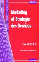 Couverture du livre « Marketing Et Strategie Des Services » de Pierre Eiglier aux éditions Economica