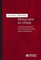 Couverture du livre « Démocratie au village ; la pratique du pouvoir à Rioz en Franche-Comté depuis la révolution » de Jean-Marcel Jeanneney aux éditions Presses De Sciences Po