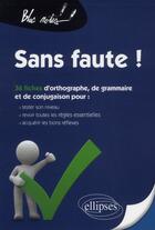 Couverture du livre « Sans faute ! tester son niveau en orthographe, grammaire et conjugaison, (re)voir les regles et sexe » de Nadine Froger aux éditions Ellipses