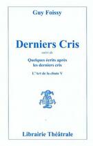 Couverture du livre « Derniers cris » de Guy Foissy aux éditions Librairie Theatrale