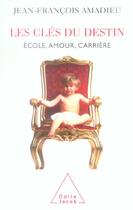 Couverture du livre « Les Clés du destin : École, amour, carrière, etc. » de Jean-Francois Amadieu aux éditions Odile Jacob