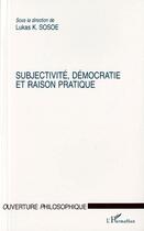 Couverture du livre « Subjectivité, démocratie et raison pratique » de Lukas K. Sosoe aux éditions L'harmattan