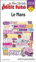 Couverture du livre « GUIDE PETIT FUTE ; CITY GUIDE ; Le Mans (édition 2014) » de  aux éditions Le Petit Fute