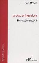 Couverture du livre « Sexe en linguistique : sémantique ou zoologie ? » de Claire Michard aux éditions L'harmattan