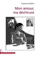 Couverture du livre « Mon amour, ma déchirure » de Hilaire Suzane aux éditions Societe Des Ecrivains