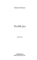 Couverture du livre « Double jeu » de Robert Clemar aux éditions Editions Le Manuscrit